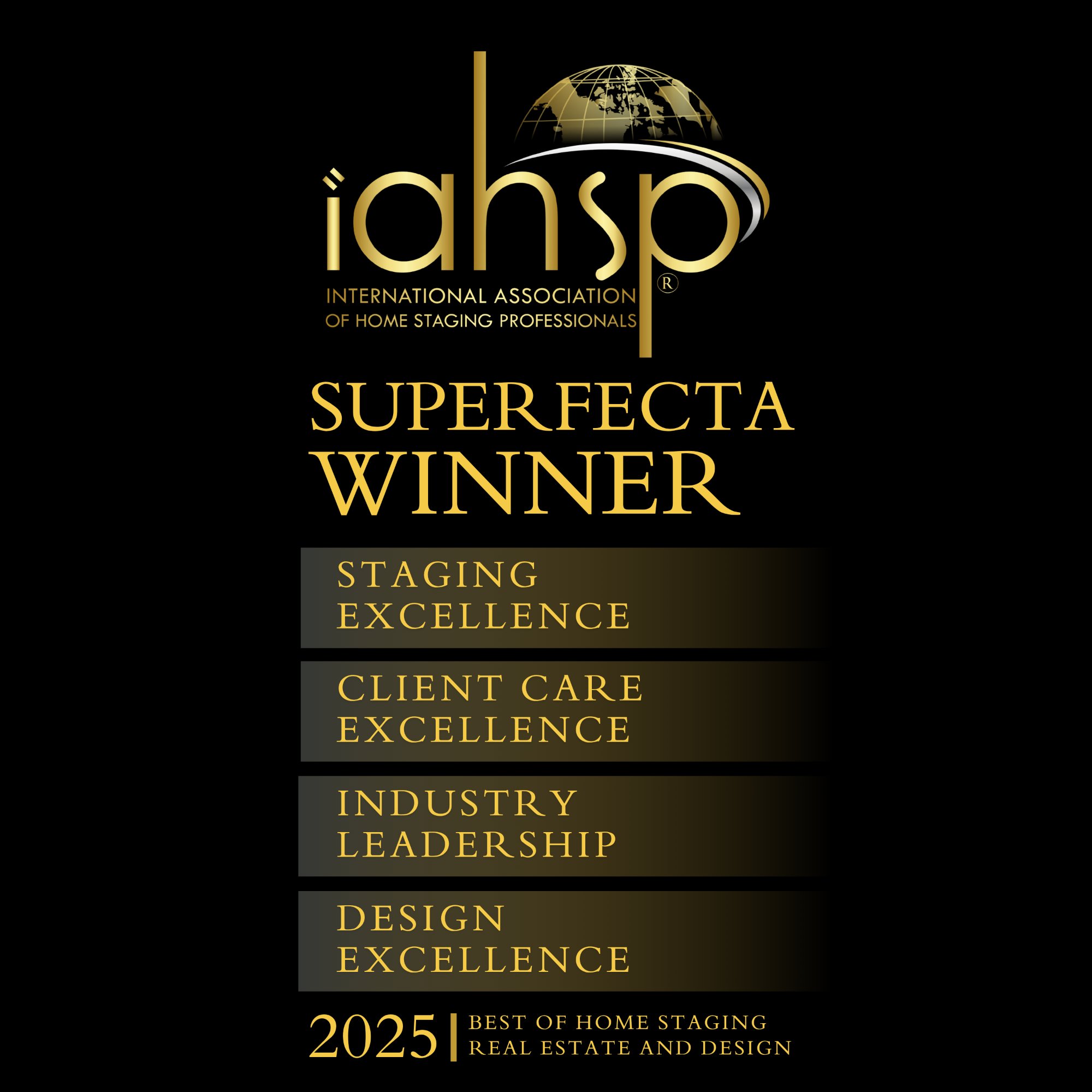 IAHSP Superfecta Winner 2025 — Staging Excellence, Client Care, Industry Leadership, Design Excellence